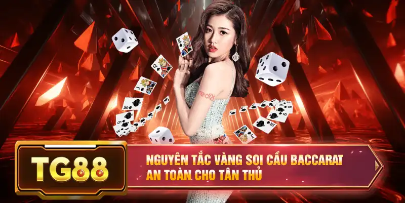 Nguyên tắc vàng soi cầu Baccarat an toàn cho tân thủ